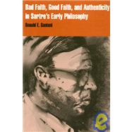 Bad Faith, Good Faith, and Authenticity in Sartre's Early Philosophy