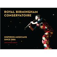 Royal Birmingham Conservatoire Inspiring Musicians Since 1886