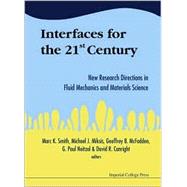Interfaces for the 21st Century: New Research Directions in Fluid Mechanics and Materials Science : A Collection of Research Papers Dedicated to Steven H. Davis in Commemoration of hi
