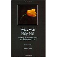 How Can I Help? / What Will Help Me? 12 things to do when someone you know suffers a loss / 12 things to remember when you have suffered a loss