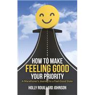 How to Make Feeling Good Your Priority
