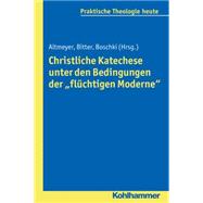 Christliche Katechese Unter Den Bedingungen Der 'fluchtigen Moderne'