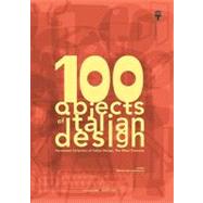 100 Objects of Italian Design : Permanent Collection of Italian Design, the Milan Triennale