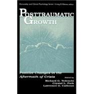 Posttraumatic Growth : Positive Changes in the Aftermath of Crisis