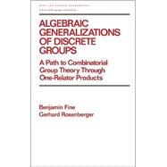 Algebraic Generalizations of Discrete Groups: A Path to Combinatorial Group Theory Through One-Relator Products