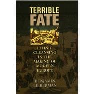 Terrible Fate Ethnic Cleansing in the Making of Modern Europe