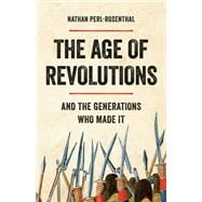 The Age of Revolutions And the Generations Who Made It