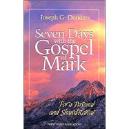 Seven Days with the Gospel of Mark: For a Personal and Shared Retreat