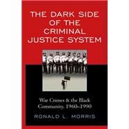 The Dark Side of the Criminal Justice System War Crimes & the Black Community, 1960-1990