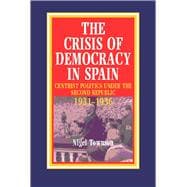 The Crisis of Democracy in Spain Centrist Politics under the Second Republic 1931-1936,9781898723196
