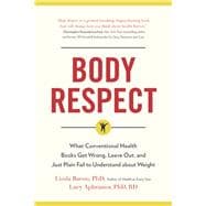 Body Respect What Conventional Health Books Get Wrong, Leave Out, and Just Plain Fail to Understand about Weight