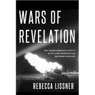 Wars of Revelation The Transformative Effects of Military Intervention on Grand Strategy