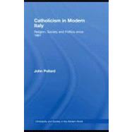 Catholicism in Modern Italy: Religion, Society and Politics Since 1861