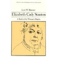 Elizabeth Cady Stanton A Radical for Women's Rights (Library of American Biography Series)