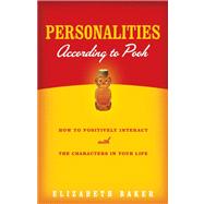 Personalities According to Pooh : How to Positively Interact with the Characters in Your Life