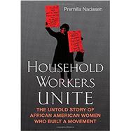 Household Workers Unite The Untold Story of African American Women Who Built a Movement