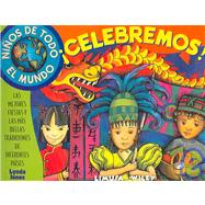 Ninos De Todo El Mundo Celebremos! / Kids around the world celebrate!: Las mejores fiestas y las mas bellas tradiciones de diferentes paises / The Best Feasts and Festivals from Many Lands