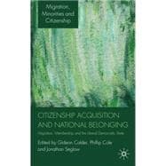 Citizenship Acquisition and National Belonging Migration, Membership and the Liberal Democratic State