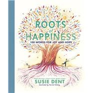 Roots of Happiness 100 Words for Joy and Hope from Britain’s Most-Loved Word Expert