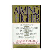 Aiming Higher : 25 Stories of How Companies Prosper by Combining Sound Management and Social Vision