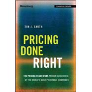 Pricing Done Right The Pricing Framework Proven Successful by the World's Most Profitable Companies