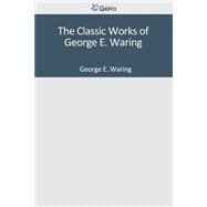 The Classic Works of George E. Waring