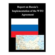 Report on Russia's Implementation of the Wto Agreement