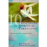 10 Principles for Spiritual Parenting: Encouraging and Honoring Your Child's Spirtual Growth