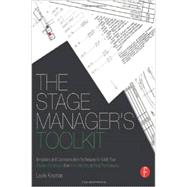 The Stage Manager's Toolkit: Templates and Communication Techniques to Guide Your Theatre Production from First Meeting to Final Performance