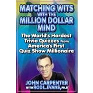 Matching Wits with the Million-Dollar Mind The World;s Hardest Trivia Quizzes from America's First Quiz Show Millionaire