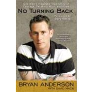 No Turning Back : One Man's Inspiring True Story of Courage, Determination, and Hope