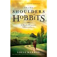 On the Shoulders of Hobbits The Road to Virtue with Tolkien and Lewis