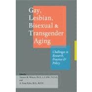 Gay, Lesbian, Bisexual, & Transgender Aging: Challenges in Research, Practice, and Policy