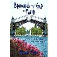 Bridging the Gap of Faith: A Nice Jewish Girl's Journey to Find the Messiah