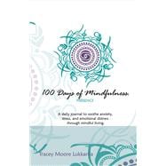 100 Days of Mindfulness - Presence A Daily Journal to Soothe Emotional Distress Through Mindful Living