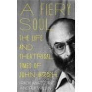 A Fiery Soul The Life and Theatrical Times of John Hirsch