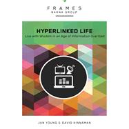 The Hyperlinked Life: Live With Wisdom in an Age of Information Overload,9780310433200