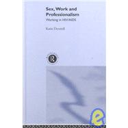 Sex, Work, and Professionalism : Working in HIV/AIDS