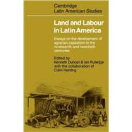 Land and Labour  in Latin America: Essays on the Development of Agrarian Capitalism in the nineteenth and twentieth centuries