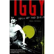 Iggy Pop: Open Up and Bleed A Biography