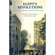 Egypt's Revolutions Politics, Religion, and Social Movements