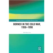 Borneo in the Cold War, 1950-1990