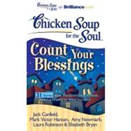 Chicken Soup for the Soul Count Your Blessings: 31 Stories About the Joy of Giving, Attitude, and Being Grateful for What You Have