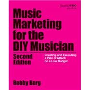 Music Marketing for the DIY Musician Creating and Executing a Plan of Attack on a Low Budget