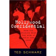 Hollywood Confidential How the Studios Beat the Mob at Their Own Game