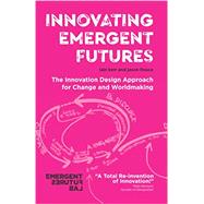 Innovating Emergent Futures: The Innovation Design Approach for Change and Worldmaking