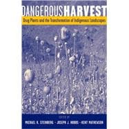 Dangerous Harvest Drug Plants and the Transformation of Indigenous Landscapes