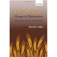 The Fight Against Hunger and Malnutrition The Role of Food, Agriculture, and Targeted Policies