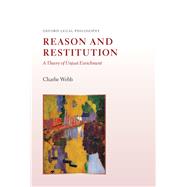 Reason and Restitution A Theory of Unjust Enrichment