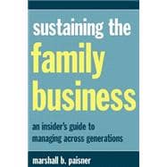 Sustaining The Family Business An Insider's Guide To Managing Across Generations